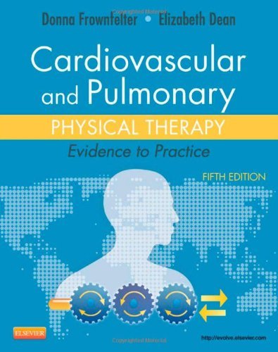 Cardiovascular and Pulmonary Physical Therapy: Evidence to Practice (5th Edition) by Donna Frownfelter PT DPT MA CCS RRT | Hardcover | 2012 | Essential Guide for Respiratory Therapists & Physical Therapists in Clinical Settings