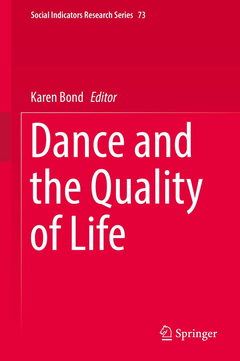 Dance and the Quality of Life: Exploring the Connection Between Dance and Well-Being | Social Indicators Research Series 73 | Perfect for Dance Therapists, Researchers, and Wellness Enthusiasts