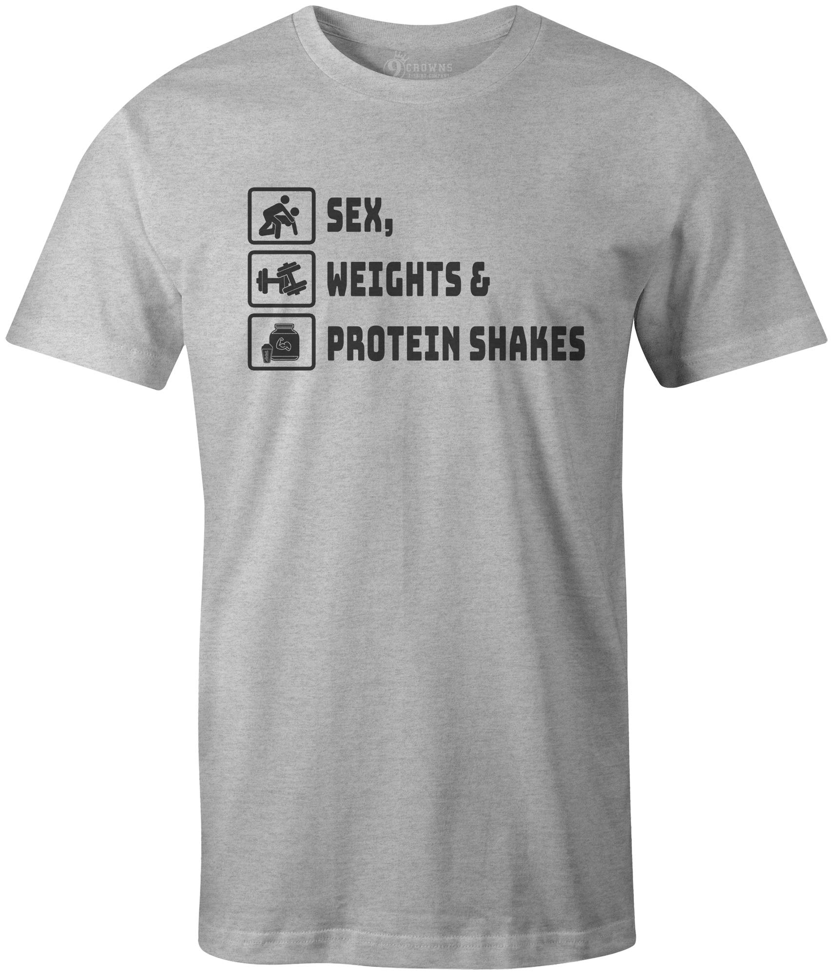 9 Crowns Funny Gym T-Shirt - Sex Weights Protein Shakes Humor Workout Tee for Men & Women | Perfect for Gym, Bodybuilding & Fitness Enthusiasts