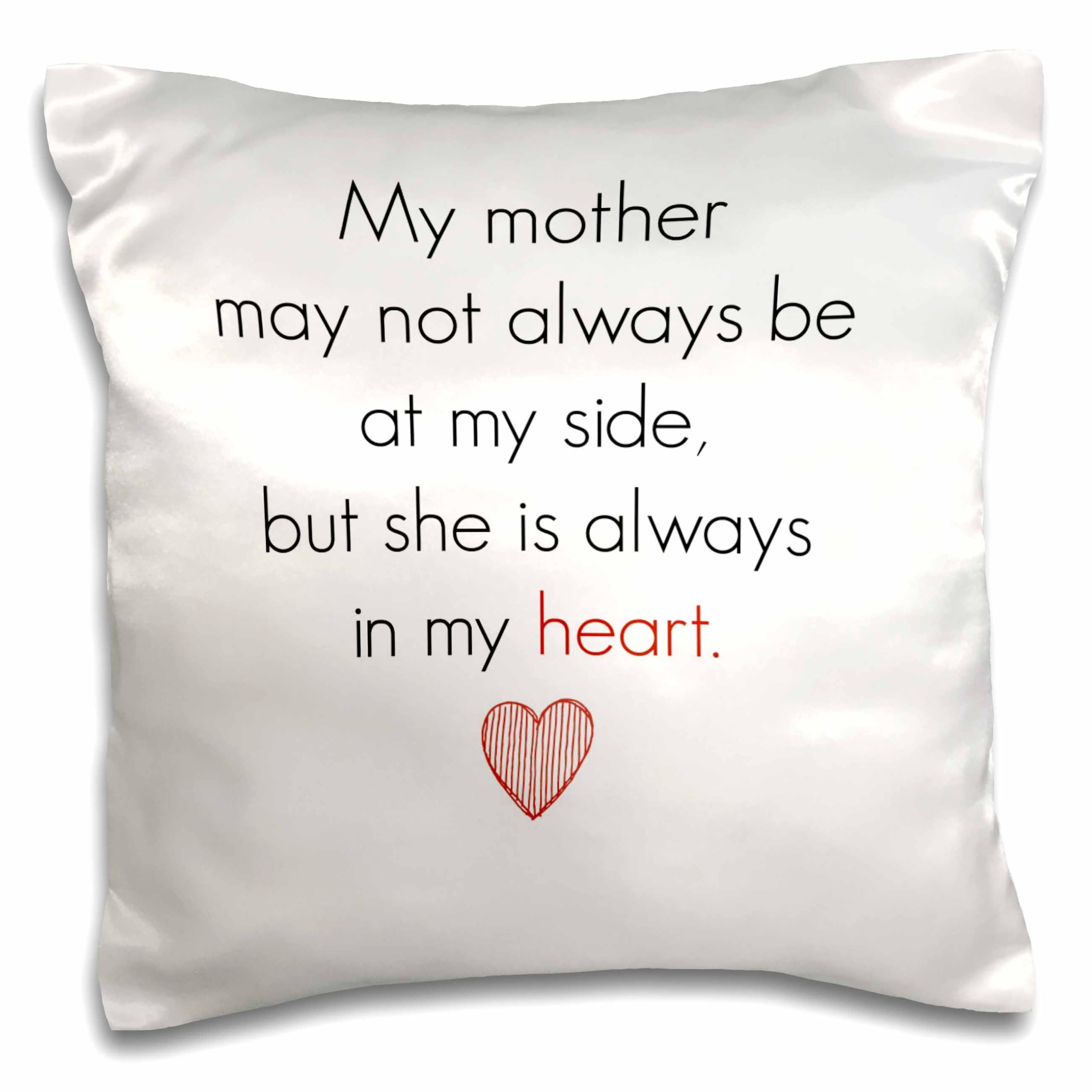 3dRose 'My Mother May Not Always Be by My Side but She Is Always in My Heart' 16x16 Inch Decorative Pillow Cover - Perfect for Mother's Day Gifts, Home Decor, and Living Room Accents