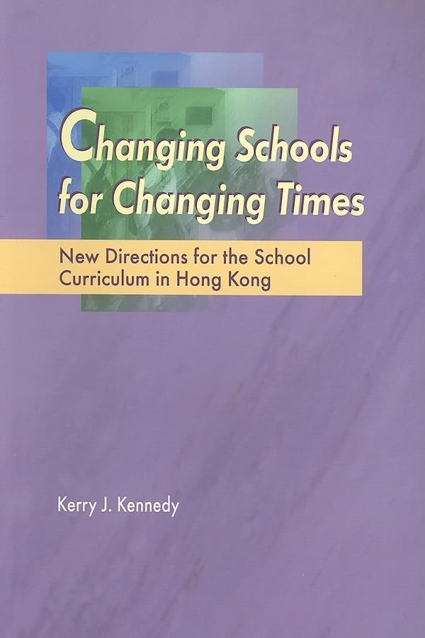 Changing Schools for Changing Times: New Directions for Hong Kong School Curriculum | Education Reform & Modern Teaching Strategies