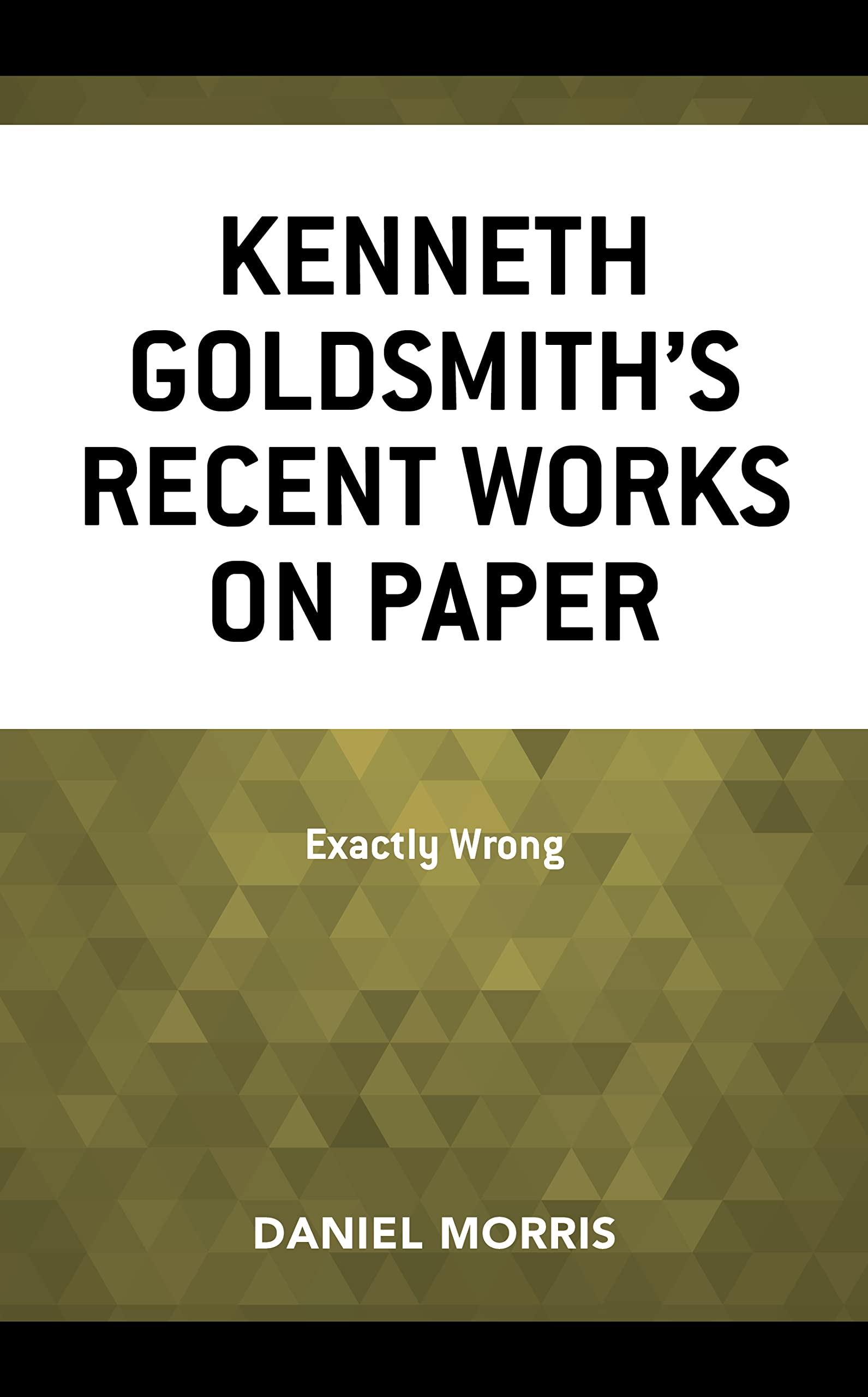 Kenneth Goldsmith's Recent Works on Paper: Exactly Wrong - Contemporary Art Collection for Home & Office Decor | Abstract Drawings & Conceptual Art Pieces
