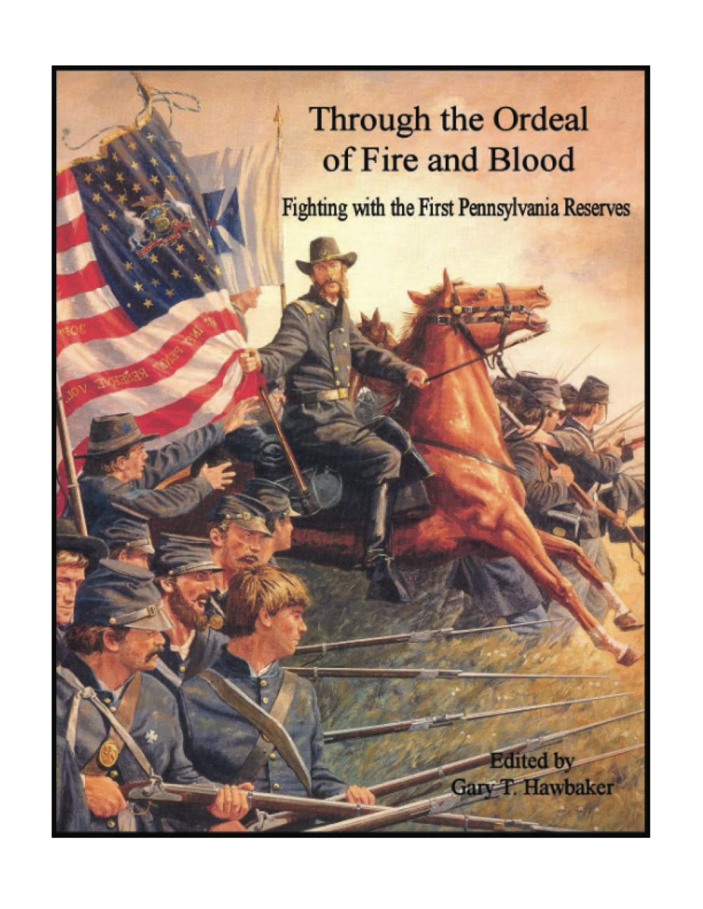 Through the Ordeal of Fire and Blood: The First Pennsylvania Reserves in Battle - Civil War History Book for Military Enthusiasts & History Buffs