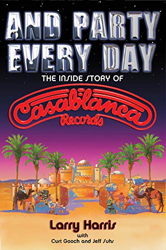 And Party Every Day: The Inside Story of Casablanca Records - Music Industry History & 70s Disco Era - Perfect for Music Lovers & Vintage Vinyl Collectors