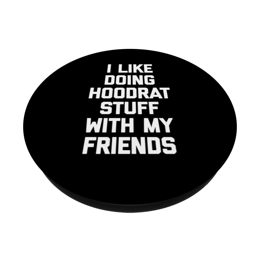Funny I Like Doing Hoodrat Stuff With My Friends T-Shirt - Cool Graphic Tee for Men & Women - Perfect for Casual Wear, Parties & Gifts
