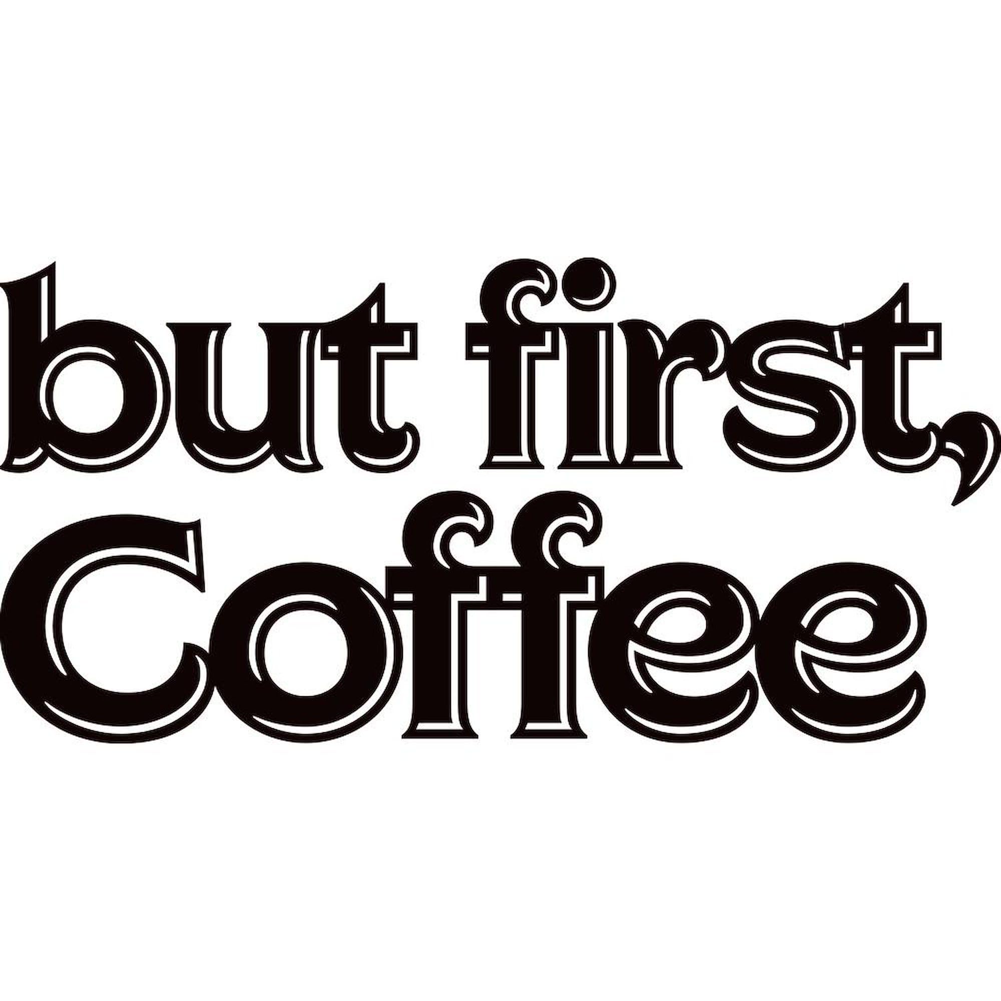 But First Coffee
