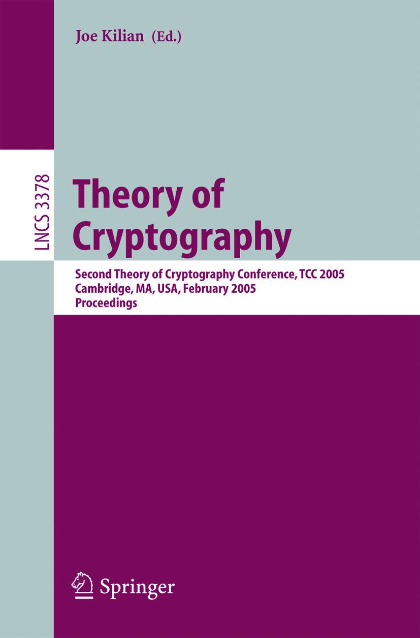 TCC 2005 Proceedings: Theory of Cryptography Conference | Lecture Notes in Computer Science Vol. 3378 | Cryptography Research & Academic Papers | Perfect for Cryptography Students & Researchers