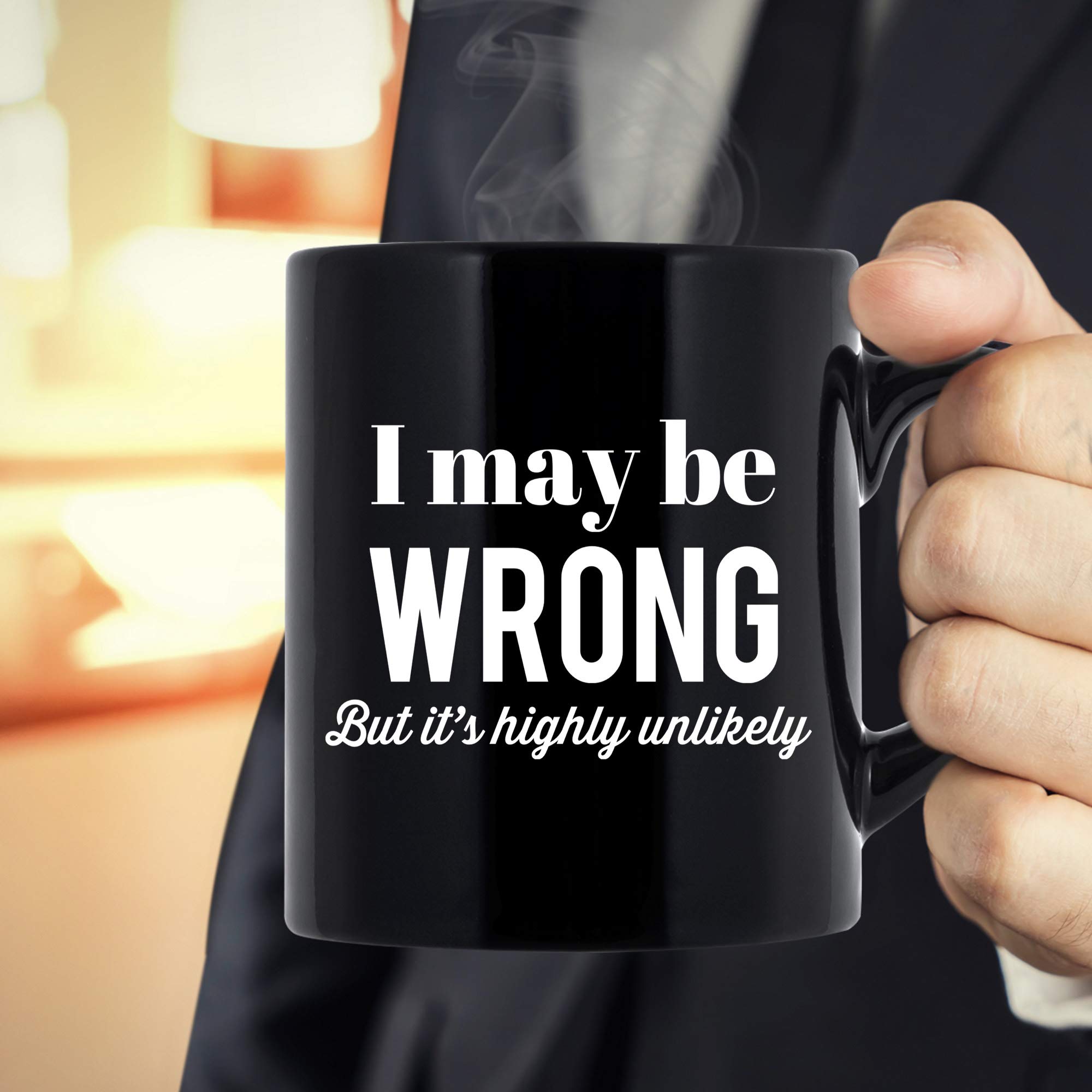 Funny Sarcasm Coffee Mug - 'I May Be Wrong But It's Highly Unlikely' - 11 oz Black Ceramic Cup - Perfect Gift for Women & Men - Great for Office, Home & Gag Gifts