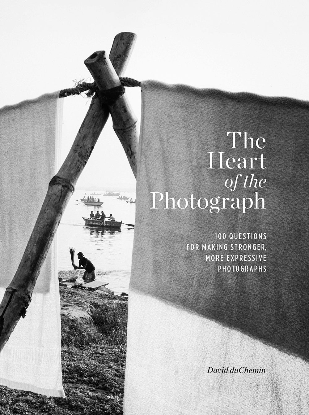 The Heart of the Photograph by David duChemin - Rocky Nook Photography Book for Aspiring Photographers | Perfect for Learning Composition & Storytelling in Photography