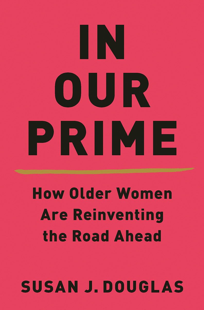 In Our Prime: How Older Women Are Reinventing the Road Ahead - Inspiring Stories of Reinvention & Empowerment for Senior Women | Perfect for Book Clubs, Retirement Gifts & Women's Empowerment Discussions