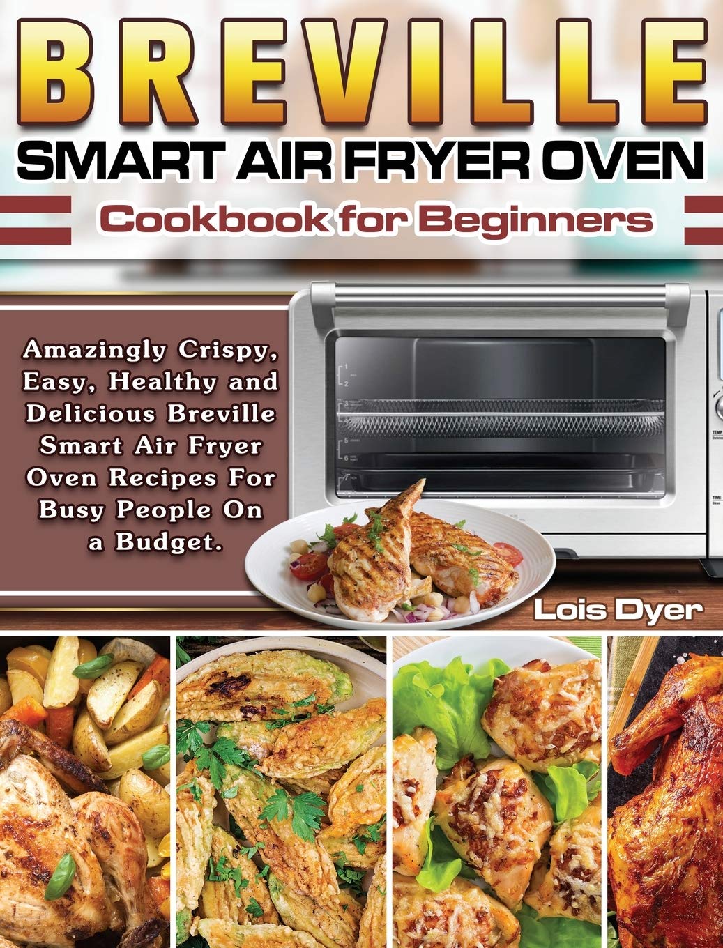 Breville Smart Air Fryer Oven Cookbook: Easy, Healthy Recipes for Beginners - Crispy & Delicious Meals for Busy People on a Budget | Perfect for Quick Weeknight Dinners & Family Gatherings
