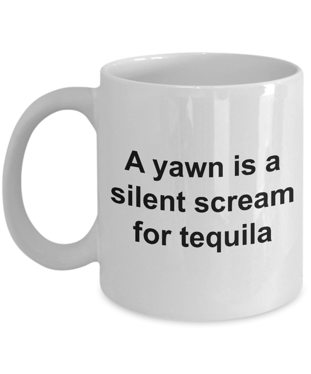Tequila Lover Coffee Mug - Funny Ceramic Cup with 'A Yawn is a Silent Scream for Tequila' Quote - Perfect for Coffee, Tea & Cocktails at Home, Office or Gifts