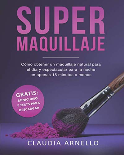 SUPERMAQUILLAJE: How to Achieve Natural Daytime Makeup & Stunning Nighttime Looks in 15 Minutes or Less (Spanish Edition) - Perfect for Busy Women, Special Occasions & Quick Beauty Transformations