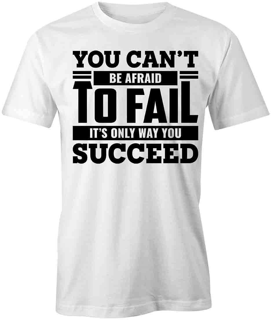 Motivational 'You Can't Be Afraid to Fail' Printed T-Shirt | White Graphic Tee for Men & Women | Perfect for Gym, Workouts & Casual Wear