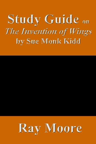 The Invention of Wings by Sue Monk Kidd - Comprehensive Study Guide & Book Analysis | Perfect for Book Clubs, Literature Classes & Self-Study