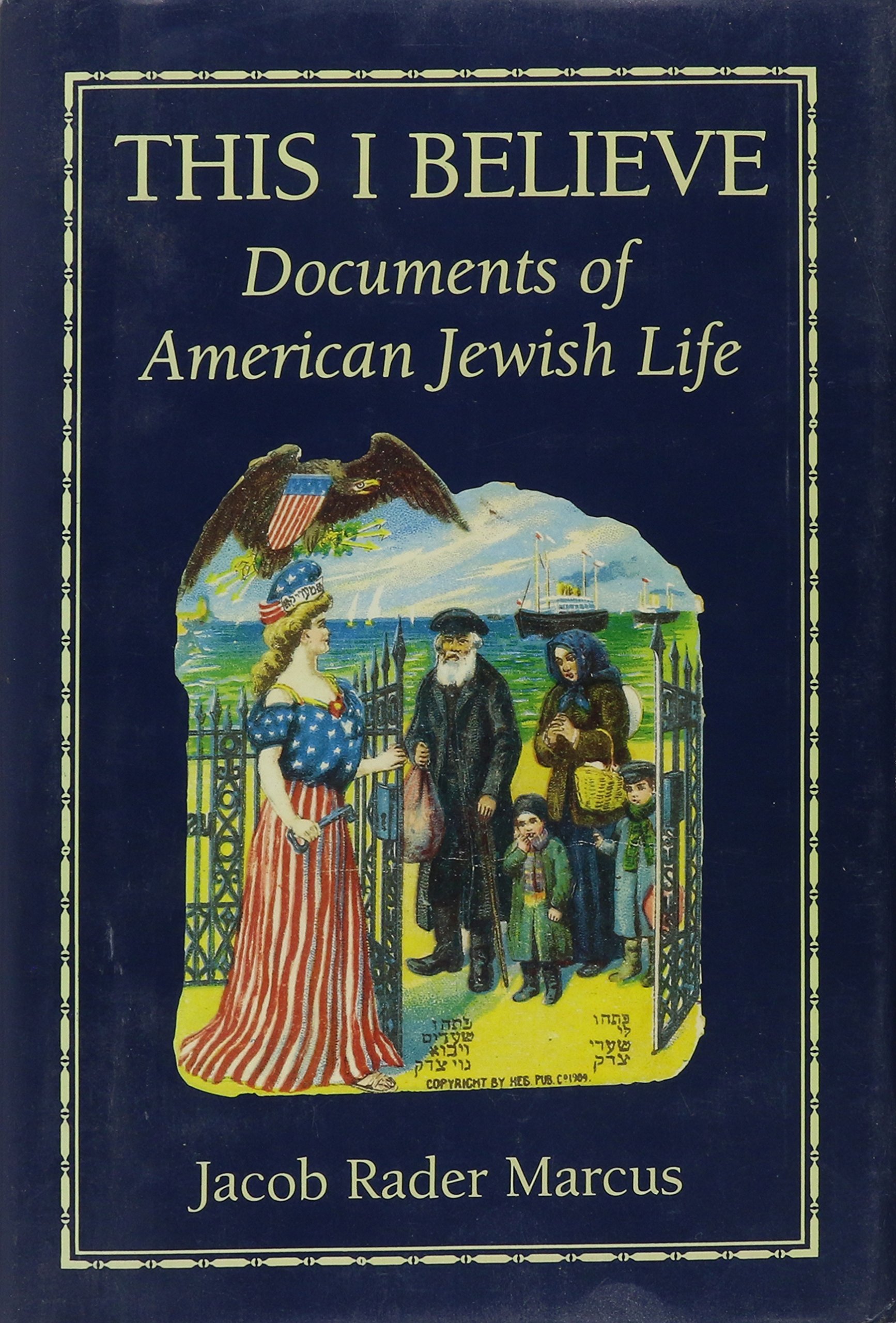 This I Believe: Essential Documents of American Jewish Life - Explore Jewish Heritage, History & Culture for Education & Research