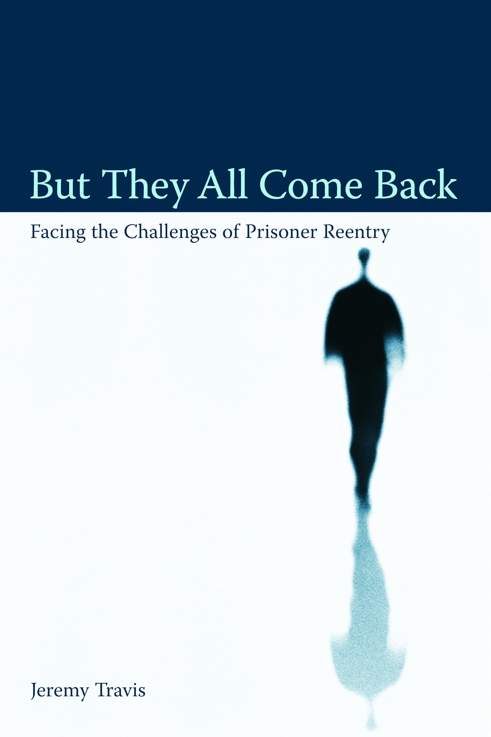 But They All Come Back (Urban Institute Press) - Criminal Justice Reform & Reentry Policy Book for Researchers & Advocates | Essential Reading for Policy Makers & Social Workers