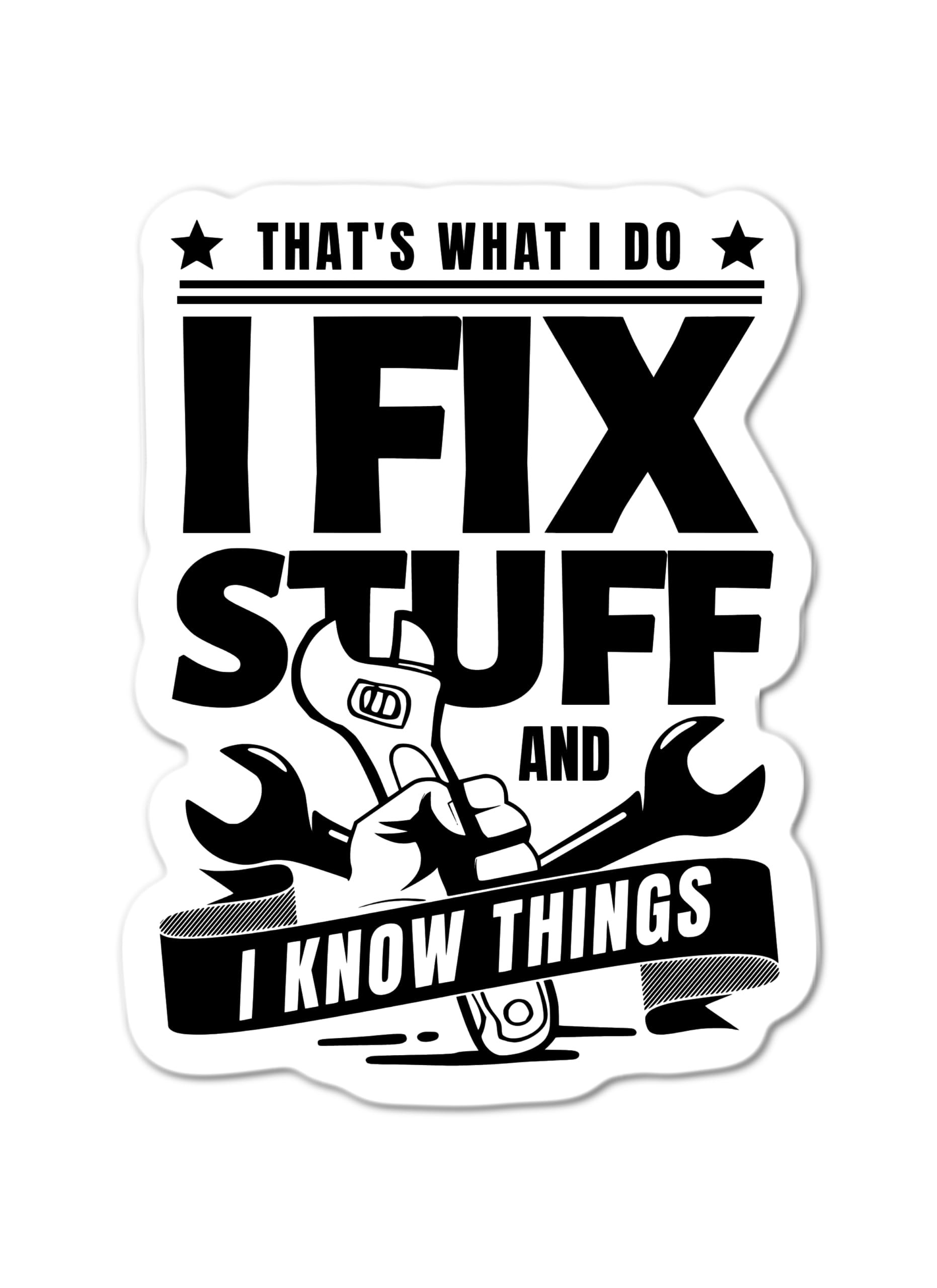 Handyman Sticker - 'That's What I Do I Fix Stuff and I Know Things' Laminated Novelty Decal for Toolbox, Laptop & DIY Enthusiasts | Perfect for Workshops, Toolboxes & Gifts