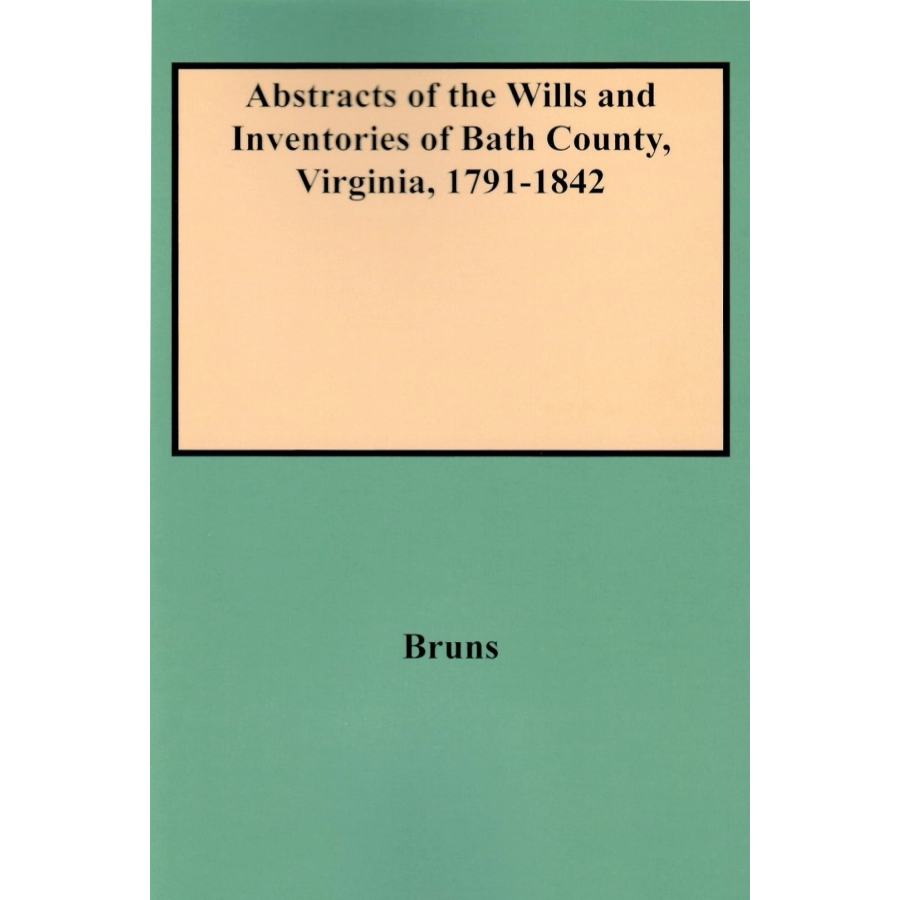 Abstracts of the Wills and Inventories of Bath County Virginia - Will Books 1-4 (1791-1842) | Genealogy Research & Historical Document Collection for Ancestry Tracing