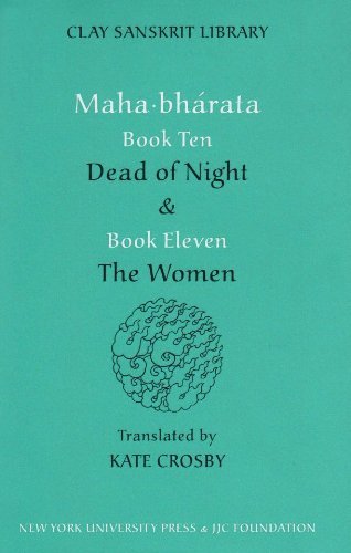 Mahabharata Books 10 & 11: Dead of Night & The Women - Clay Sanskrit Library by Kate Crosby | Ancient Indian Epic, Hindu Literature & Sanskrit Studies | Perfect for Scholars, Yoga Practitioners & Mythology Enthusiasts