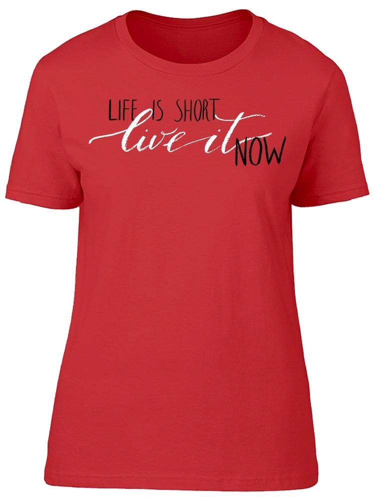 Life Is Short Live It Now T-Shirt for Women - Stylish & Comfortable Casual Wear for Everyday, Outings & Inspirational Outfits