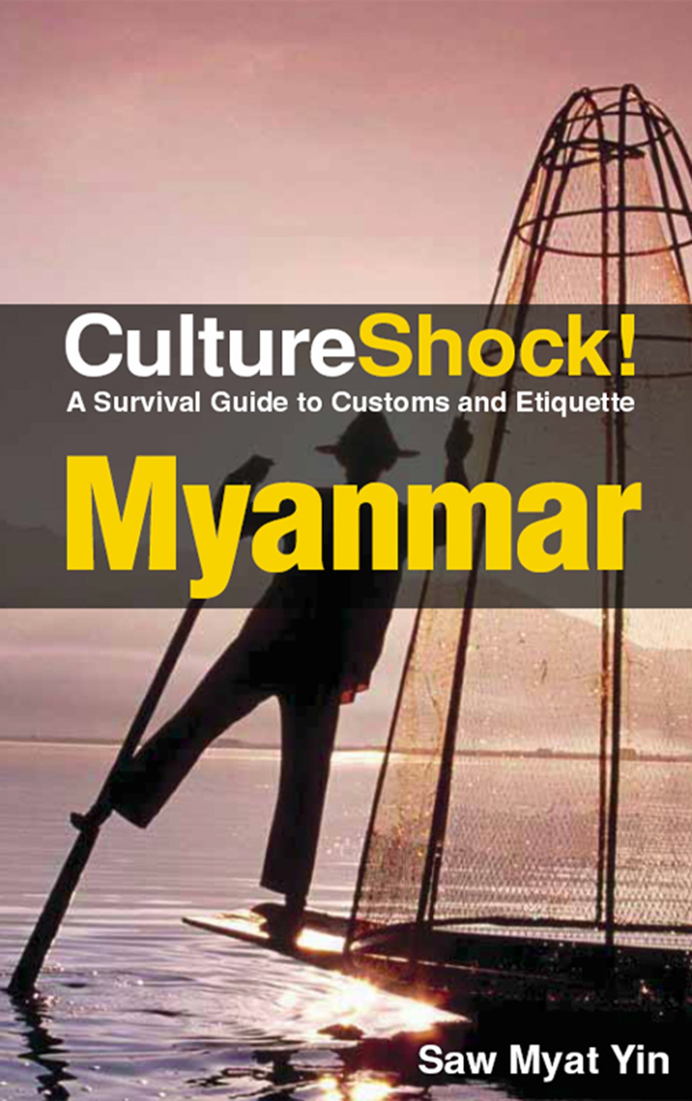 CultureShock! Myanmar: Essential Survival Guide to Customs & Etiquette | Travel Tips for Visitors & Expats | Perfect for Tourists, Business Travelers & Cultural Enthusiasts