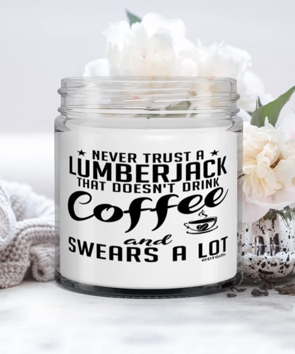 Funny Lumberjack Scented Candle - 9oz Vanilla Soy Wax Candle with Humorous Quote 'Never Trust A Lumberjack That Doesn't Drink Coffee and Swears A Lot' - Perfect for Home Decor, Gifts, and Creating Cozy Cabin Atmosphere