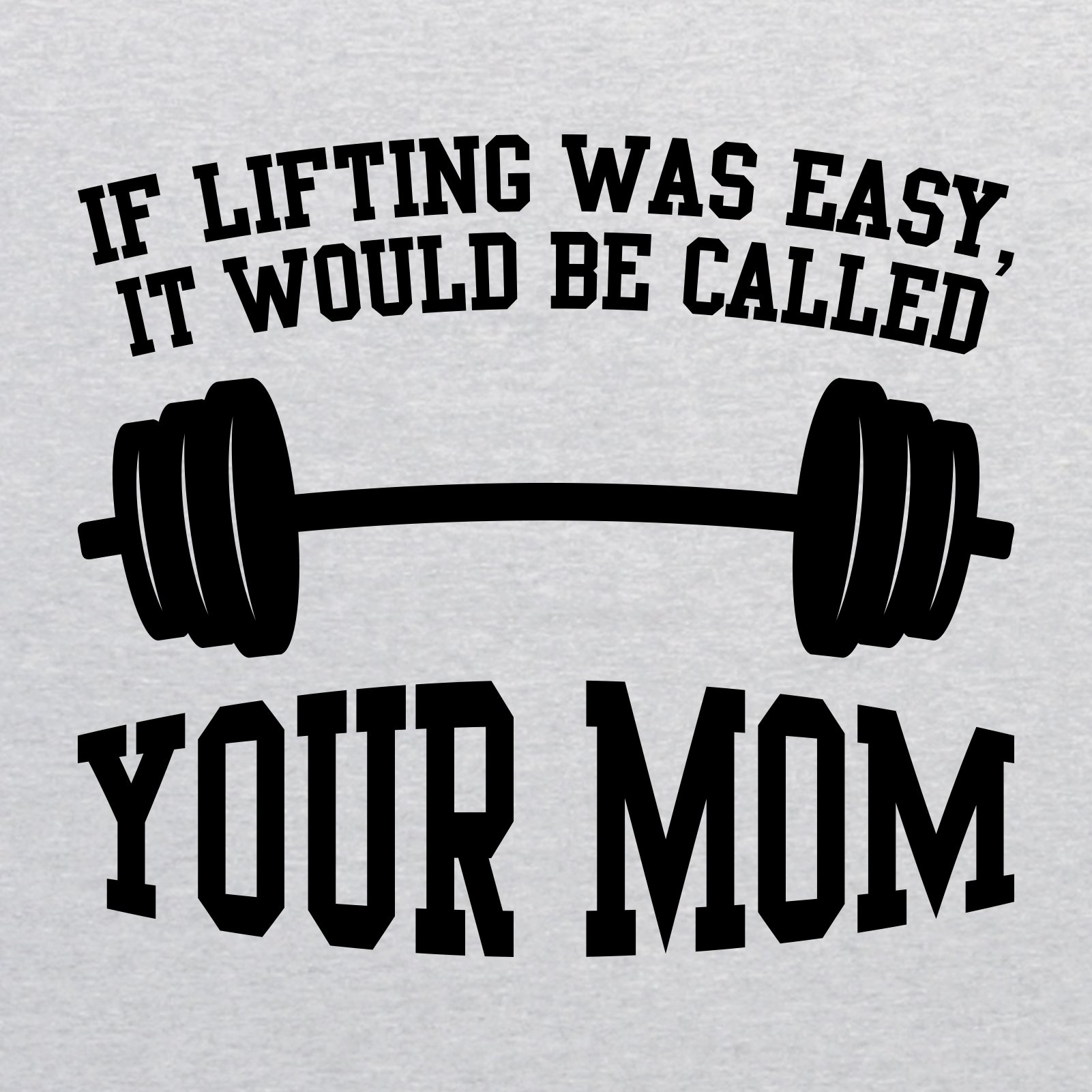 UGP Campus Apparel Gym Weight Lifting Training T-Shirt - Funny 'If Lifting Was Easy' Mom Joke Tee for Workout & Fitness Enthusiasts