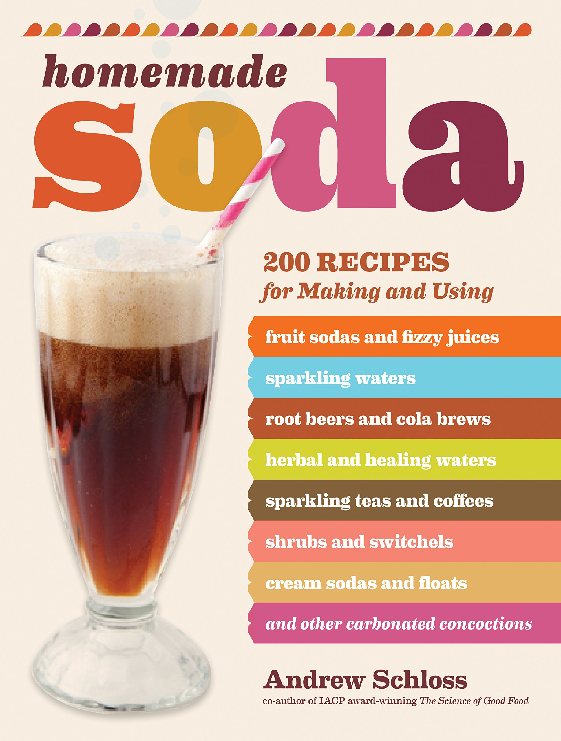 Homemade Soda: 200 Easy Recipes for Fruit Sodas, Fizzy Juices, Sparkling Waters, Root Beer & Cola Brews - DIY Carbonated Drinks for Parties, Healthy Hydration & Refreshing Summer Drinks