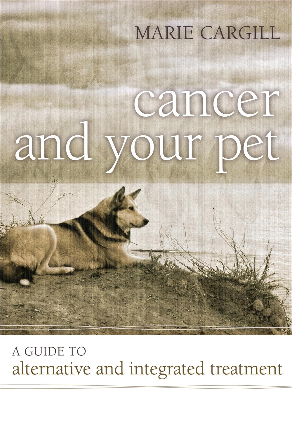 Cancer and Your Pet: Guide to Alternative & Integrated Treatments for Dogs & Cats | Holistic Care for Pets at Home