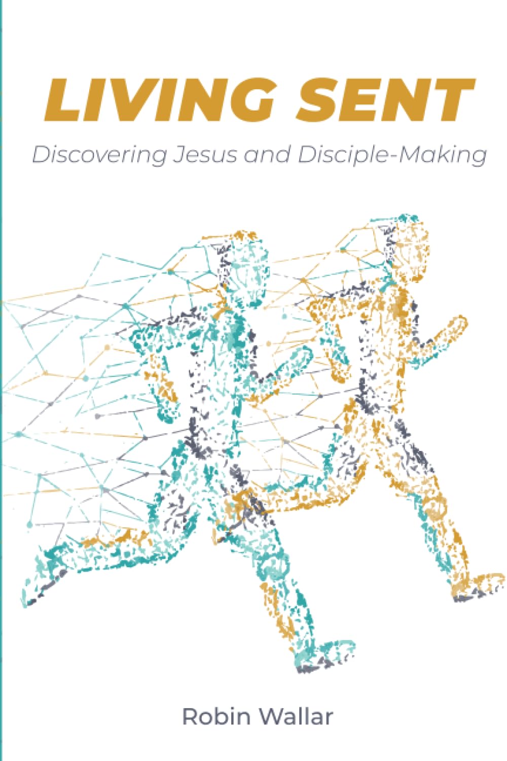 Living Sent: The Disciple Maker's Handbook - Christian Discipleship Guide for Small Groups & Bible Study | Spiritual Growth Resource for Church Leaders & New Believers