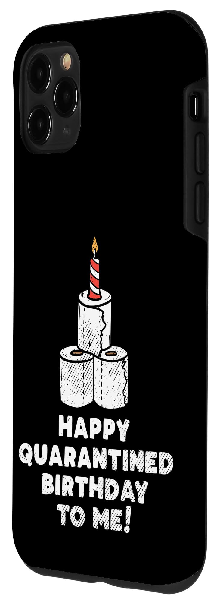 iPhone 11 Pro Max Case - Funny 'Happy Quarantined Birthday To Me' Toilet Paper Design - Perfect Gift for Birthday Celebrations at Home