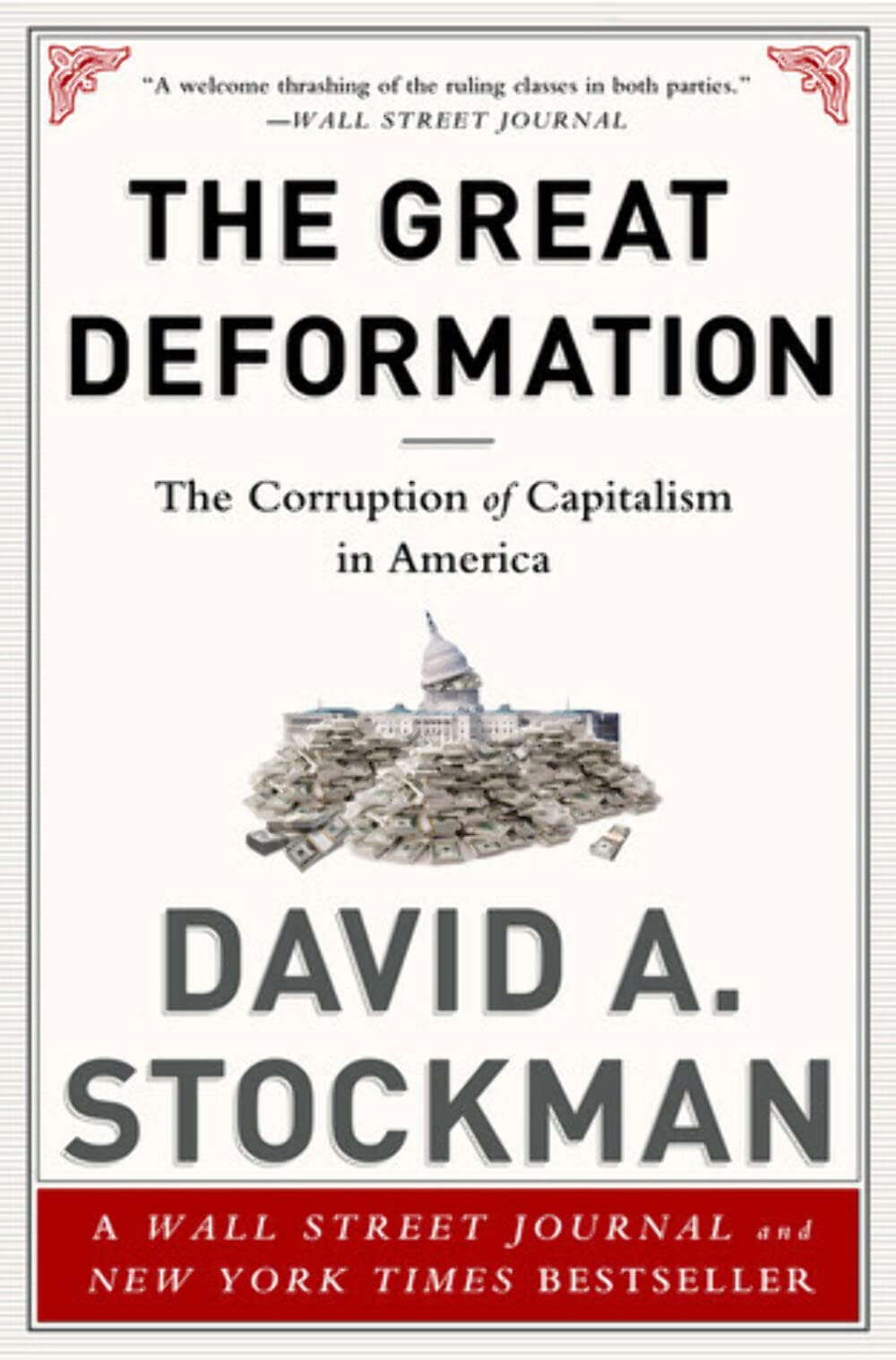 The Great Deformation: How Capitalism Became Corrupted in America - Political & Economic Analysis for Business Leaders & Policy Makers