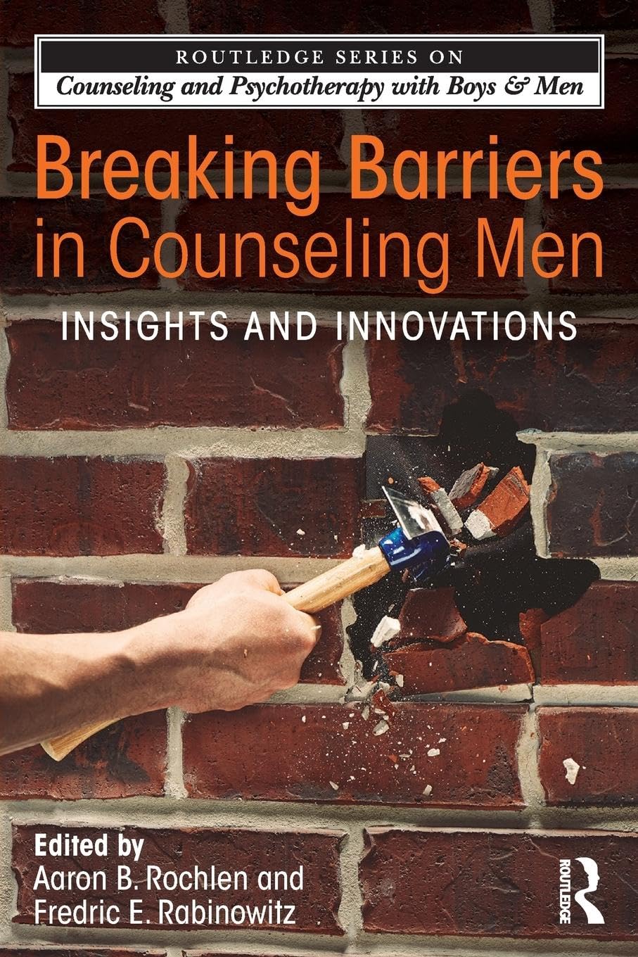 Breaking Barriers in Counseling Men: A Guide for Therapists & Counselors - The Routledge Series on Counseling and Psychotherapy with Boys and Men | Improve Male Mental Health & Emotional Well-being