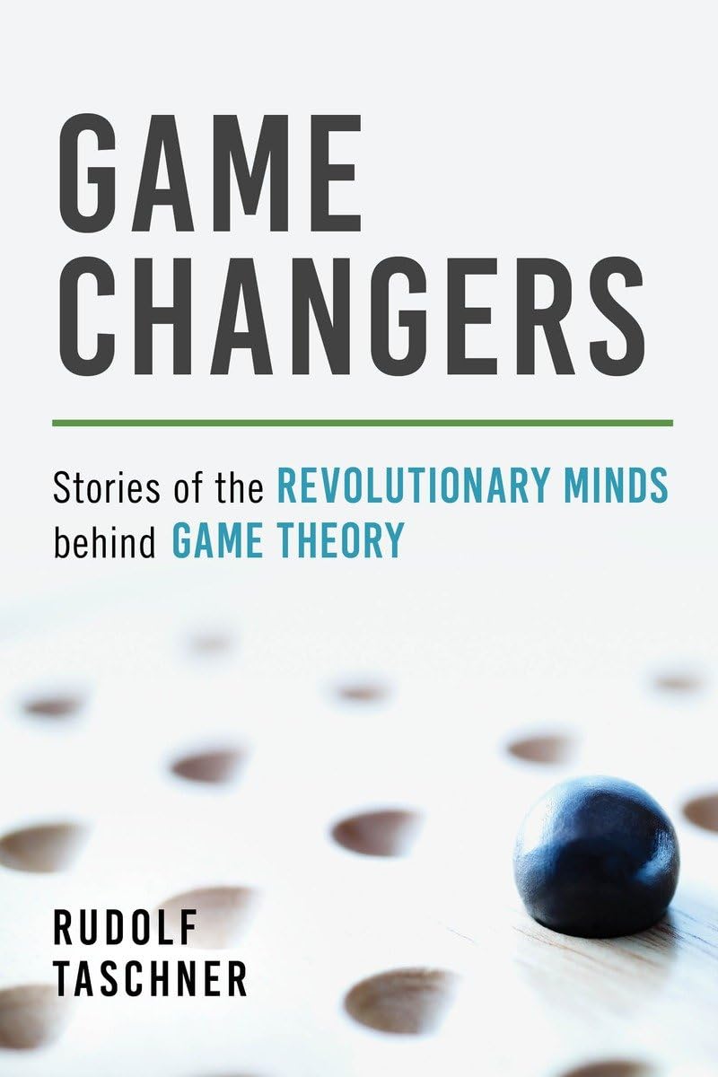 Game Changers: The Revolutionary Minds Behind Game Theory - History & Impact on Modern Strategy | Perfect for Students, Economists & Business Leaders