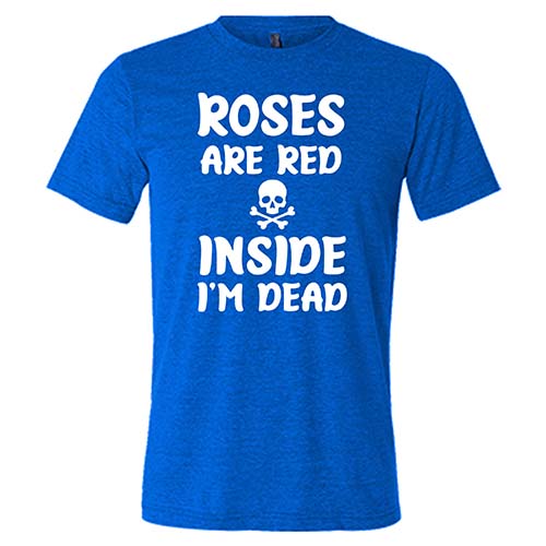 Funny Roses Are Red Inside I'm Dead T-Shirt - Unisex Graphic Tee for Men & Women - Perfect for Halloween, Goth Lovers & Dark Humor Fans