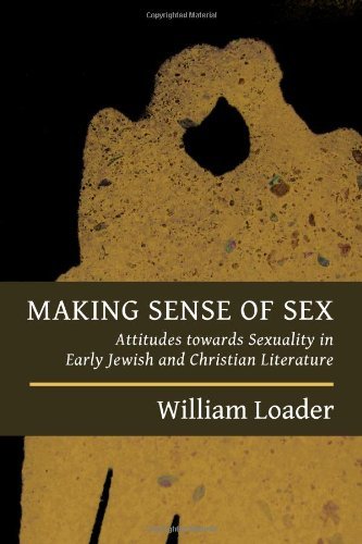 Making Sense of Sex: Attitudes Towards Sexuality in Early Jewish and Christian Literature | Historical Religious Studies | Academic Research for Scholars & Theology Students