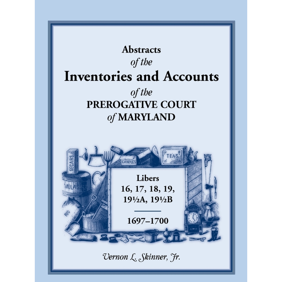 Abstracts of Maryland Prerogative Court Inventories & Accounts 1697-1700 (Libers 16-19½b) - Genealogy Research & Historical Records for Ancestry Studies