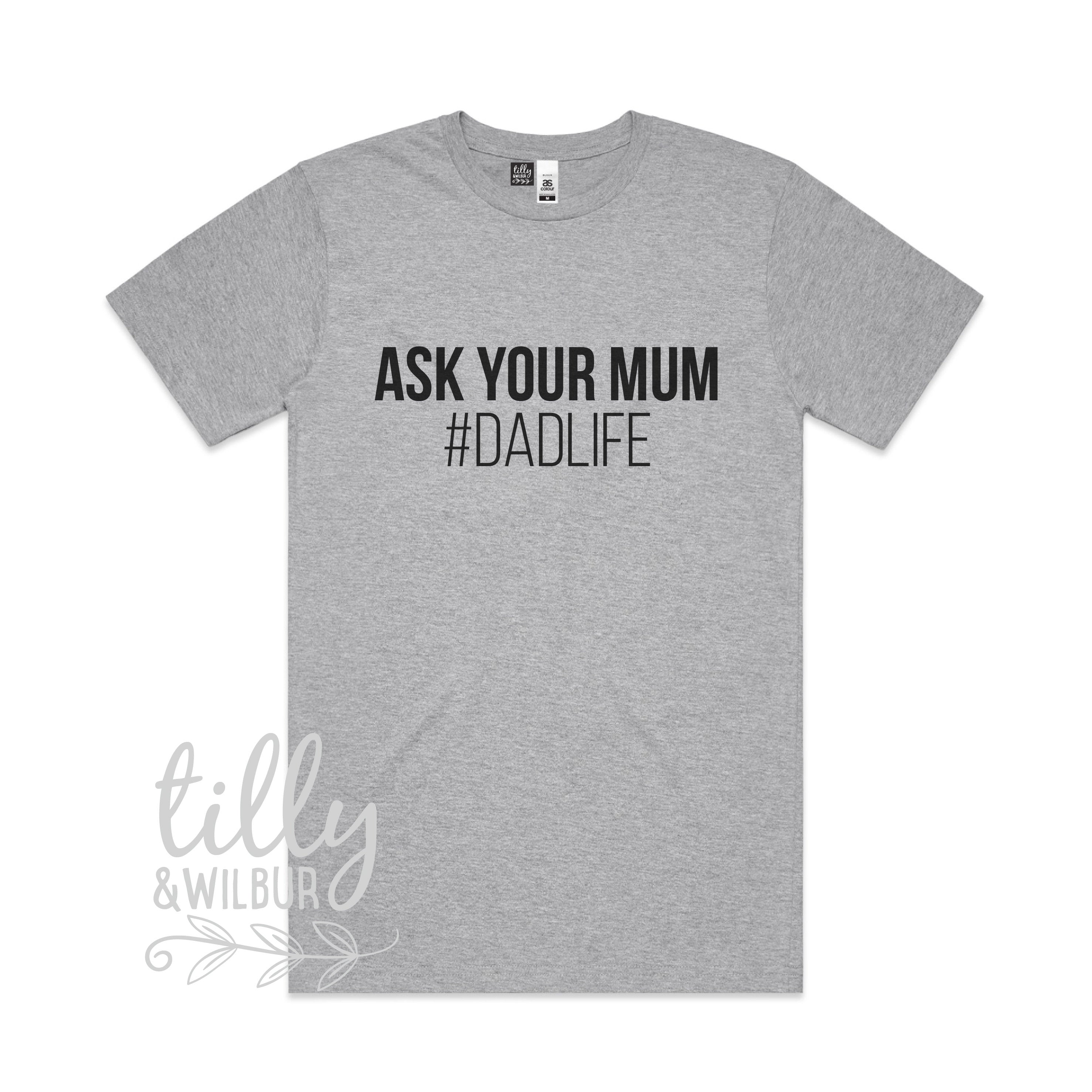 Funny Ask Your Mum #Dadlife T-Shirt for Men - Cool Graphic Tee for Dads, Father's Day Gift, Casual Wear