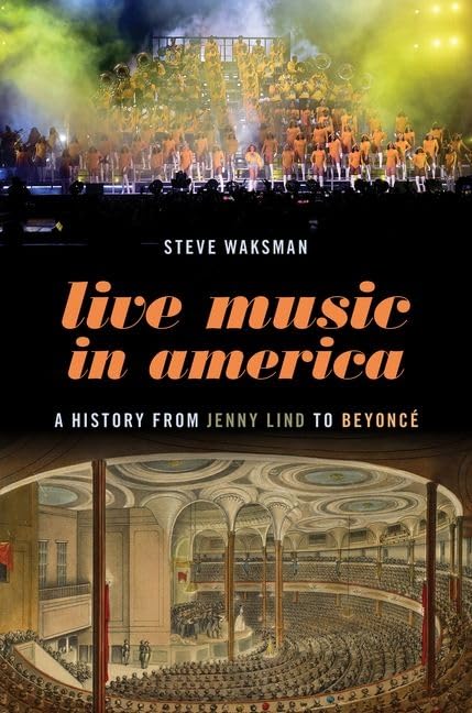 Live Music in America: A History from Jenny Lind to Beyoncé - Explore the Evolution of American Concerts & Performances for Music Lovers & Historians