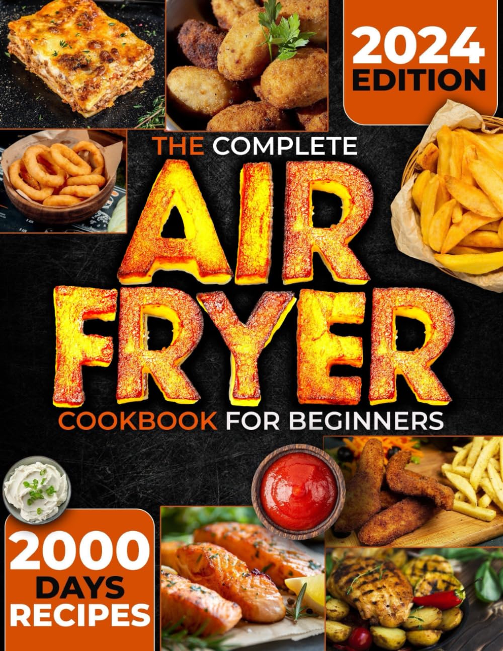 The Complete Air Fryer Cookbook for Beginners: 2000+ Easy Healthy Recipes - Perfect for Frying, Grilling, Roasting & Baking - Best Air Fryer Recipe Book with Pro Tips - Great for Family Dinners, Meal Prep & Quick Snacks