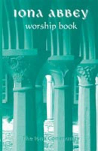 The Iona Abbey Worship Book - Christian Hymnal & Liturgy Guide for Church Services, Prayer Groups & Spiritual Retreats