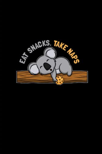 Eat Snacks Take Naps Koala Notebook - Lined Journal for Koala Bear Lovers, Australian Snacks & Eucalyptus Fans | Perfect for Journaling, Note-Taking & Gift Giving