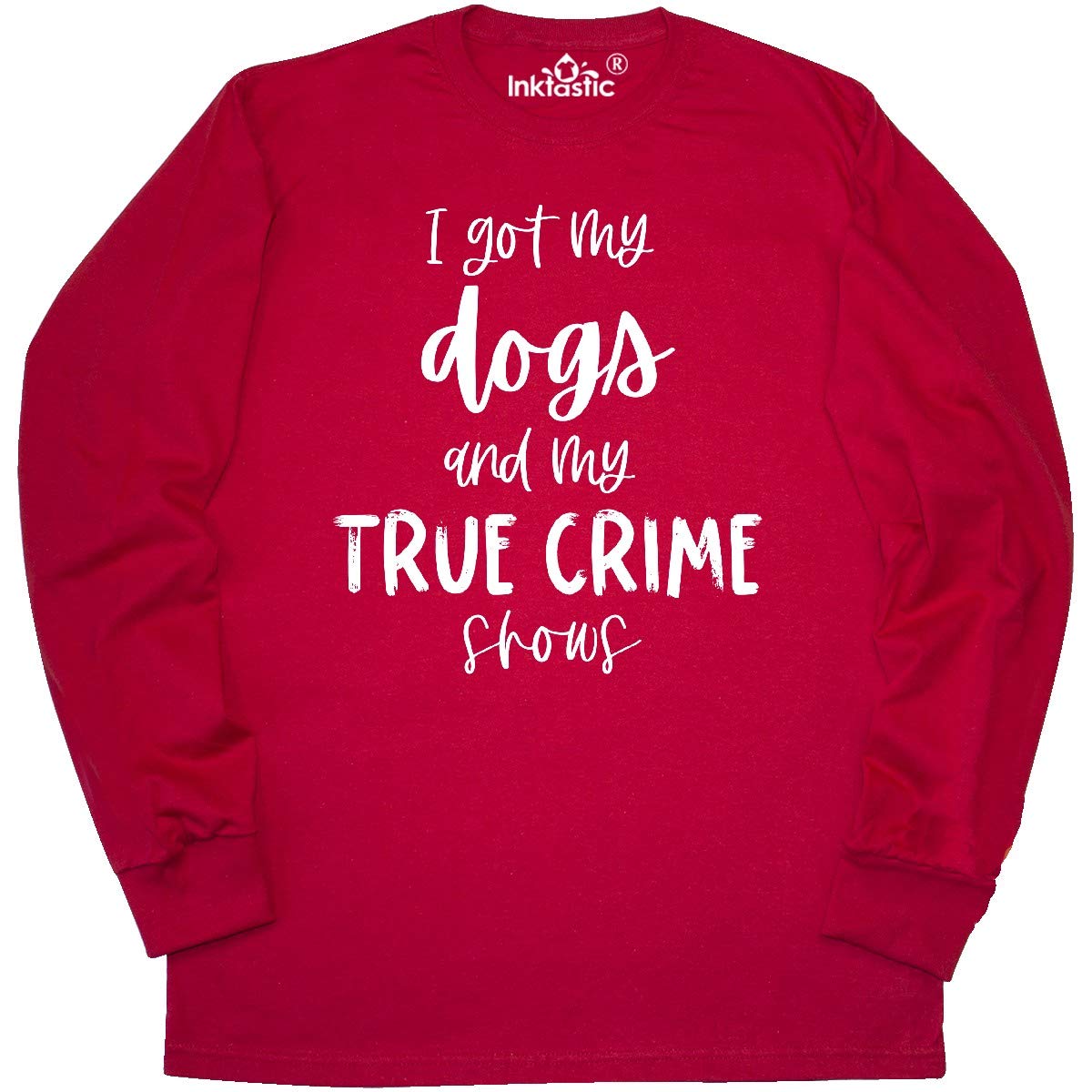 Inktastic 'I Got My Dogs and My True Crime Shows' Funny Long Sleeve T-Shirt for Women - Perfect for Dog Lovers & Crime Show Fans - Casual Wear, Gifts, Lounge & Netflix Nights