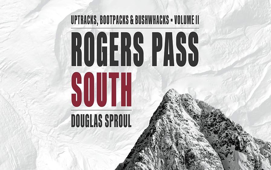 Rogers Pass South Ski Guidebook: Uptracks, Bootpacks & Bushwhacks Vol 2 - Best Backcountry Skiing Routes for Adventurers | Winter Sports & Mountain Exploration