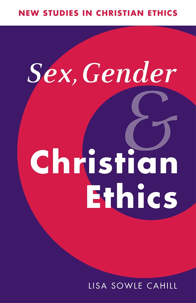 Sex, Gender, and Christian Ethics - New Studies in Christian Ethics Series #9 | Christian Theology Book for Academic Research & Bible Study Groups