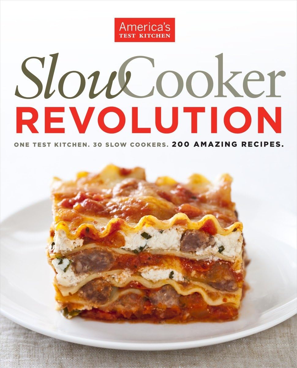 Slow Cooker Revolution: 200 Amazing Recipes Tested in 30 Slow Cookers – Perfect for Family Dinners, Meal Prep & Busy Weeknights