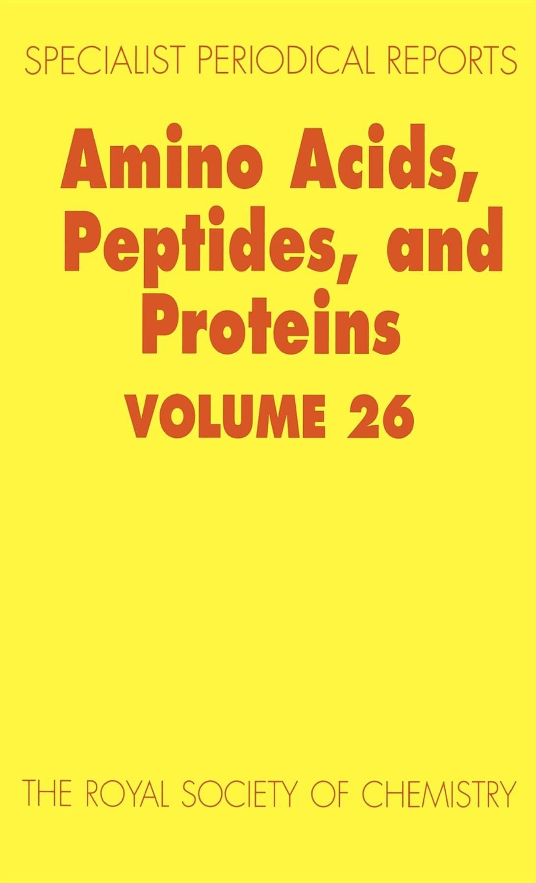 Amino Acids, Peptides and Proteins: Volume 26 - Latest Research & Scientific Developments | Specialist Periodical Report for Biochemistry Studies | Ideal for Researchers, Students & Lab Professionals