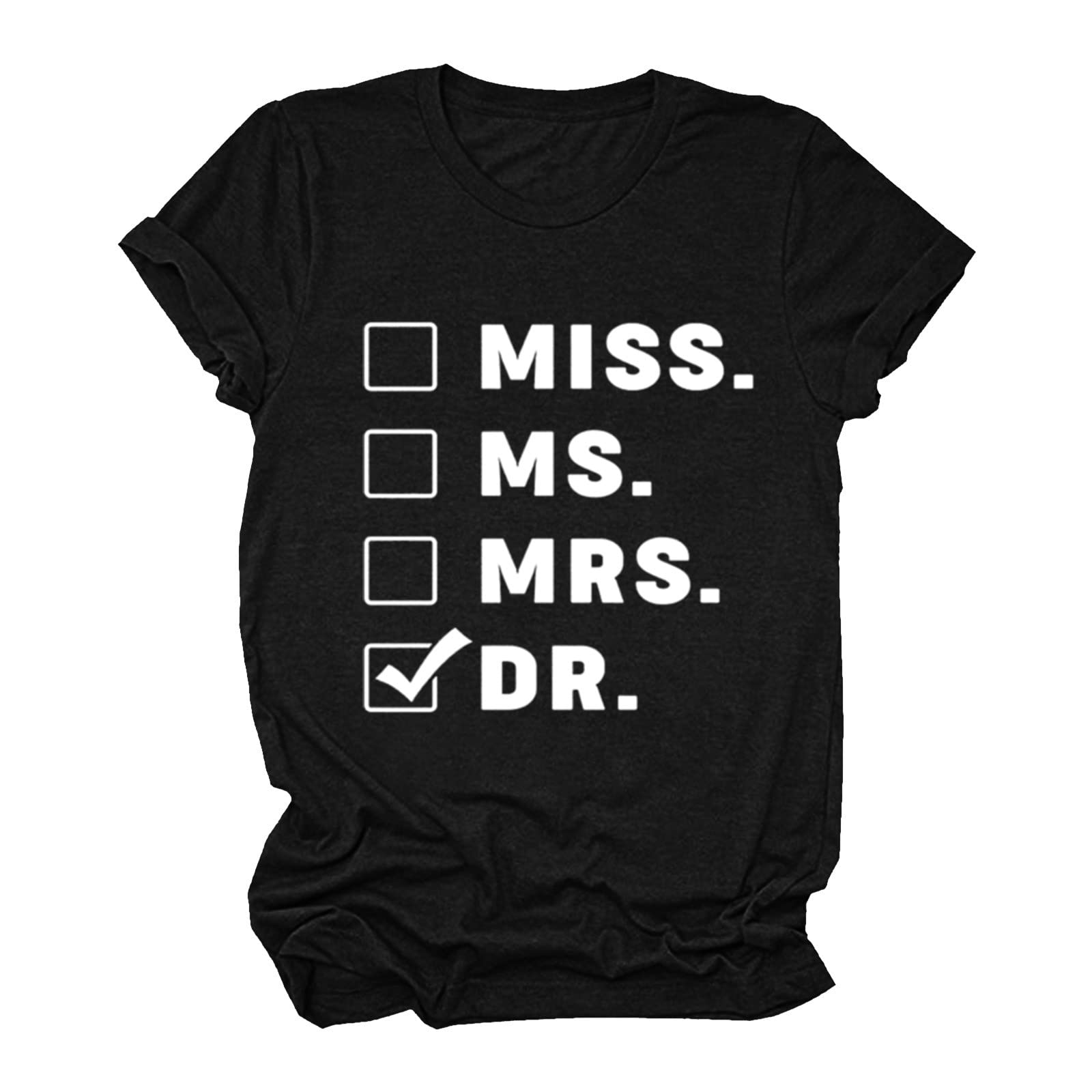 Funny Women's Short Sleeve T-Shirt - Miss Ms Mrs Dr Printed Casual Top | Cute Graphic Tees for Doctors & Professionals | Perfect Gift for Nurses, Teachers & Graduates
