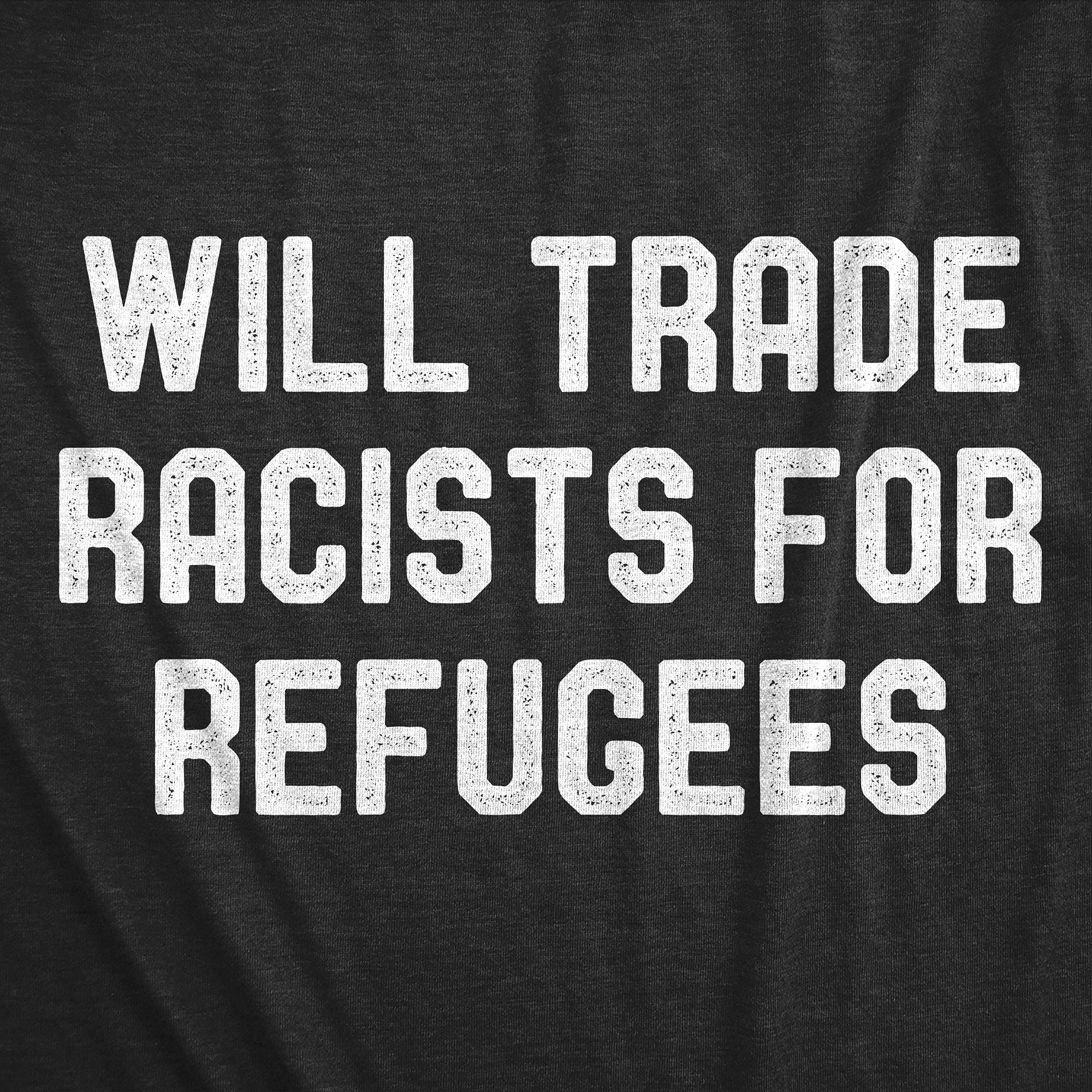 Crazy Dog T-Shirts for Men - 'Will Trade Racists for Refugees' Activist Political Tee | American Social Justice Shirt for Protests & Awareness Events